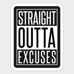 STRAIGHT OUTTA EXCUSES Sticker